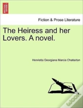 The Heiress And Her Lovers. A Novel.
