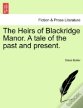 The Heirs Of Blackridge Manor. A Tale Of