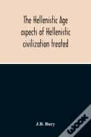 The Hellenistic Age; Aspects Of Hellenistic Civilization Treated