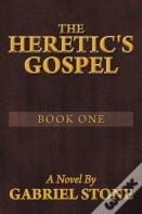 The Heretic'S Gospel - Book One
