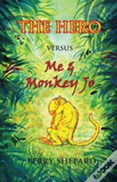 The Hero Versus Me & Monkey Jo