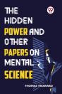 The Hidden Power And Other Papers On Mental Science - Preview