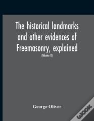 The Historical Landmarks And Other Evidences Of Freemasonry, Explained