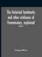 The Historical Landmarks And Other Evidences Of Freemasonry, Explained - Preview