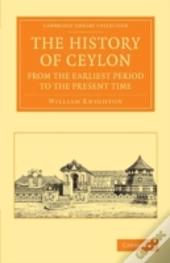 The History Of Ceylon From The Earliest Period To The Present Time
