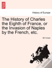 The History Of Charles The Eighth Of Fra