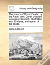 The History Of Dover Castle, By The Revd