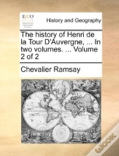 The History Of Henri De La Tour D'Auverg