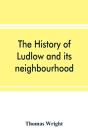 The History Of Ludlow And Its Neighbourh - Preview