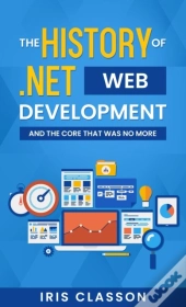 The History Of .Net Web Development And The Core That Was No More