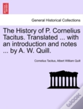 The History Of P. Cornelius Tacitus. Translated ... With An Introduction And Notes ... By A. W. Quill.