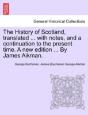 The History Of Scotland, Translated ... With Notes, And A Continuation To The Present Time. A New Edition ... By James Aikman. - Preview