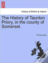 The History Of Taunton Priory, In The Co