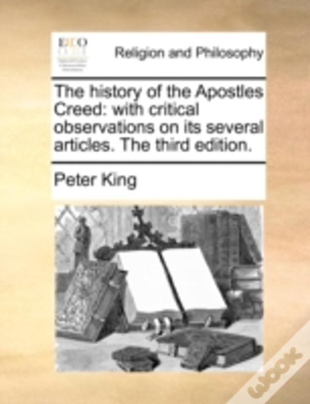 The History Of The Apostles Creed: With Critical Observations On Its Several Articles. The Third Edition.