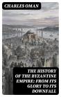 The History Of The Byzantine Empire: From Its Glory To Its Downfall - Preview