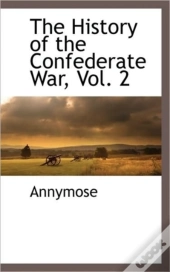 The History Of The Confederate War, Vol.