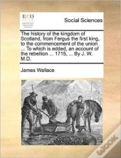 The History Of The Kingdom Of Scotland,