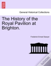 The History Of The Royal Pavilion At Bri