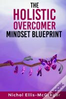 The Holistic Overcomer Mindset Blueprint