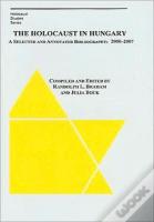 The Holocaust In Hungary Â€“ A Selected And Annotated Bibliography 2000 Â€“ 2007