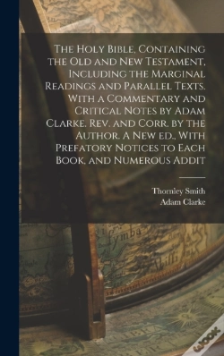 Capa do artigo The Holy Bible, Containing The Old And New Testament, Including The Marginal Readings And Parallel Texts. With A Commentary And Critical Notes By Adam