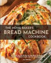 The Home Baker'S Bread Machine Cookbook