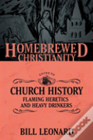 The Homebrewed Christianity Guide To Church History