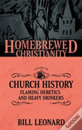 The Homebrewed Christianity Guide To Church History