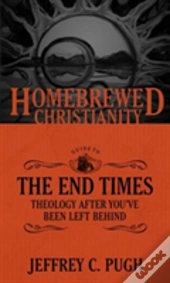 The Homebrewed Christianity Guide To The End Times