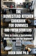 The Homestead Kitchen Cookbook For Dummies And Fresh Starters
