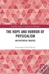 The Hope And Horror Of Physicalism