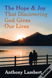 The Hope & Joy That Discovering God Gives Our Lives