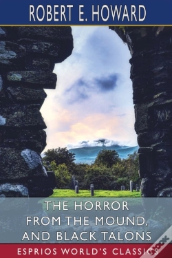Capa do artigo The Horror From The Mound, And Black Talons (Esprios Classics)