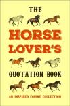 The Horse Lover'S Quotation Book