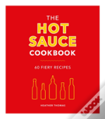The Hot Sauce Cookbook