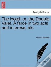 The Hotel; Or, The Double Valet. A Farce