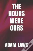 The Hours Were Ours