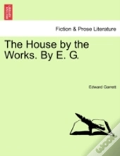 The House By The Works. By E. G.