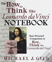 The How To Think Like Leonardo Da Vinci Notebook