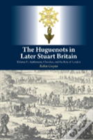The Huguenots In Later Stuart Britain