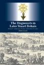 The Huguenots In Later Stuart Britain - Preview