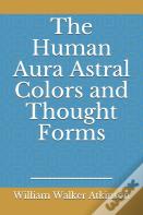 The Human Aura Astral Colors And Thought Forms