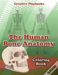 The Human Bone Anatomy Coloring Book