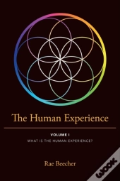 The Human Experience: Volume I What Is T