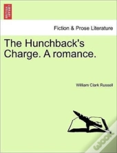 The Hunchback'S Charge. A Romance.