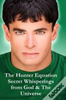 The Hunter Equation Secret Whisperings From God & The Universe