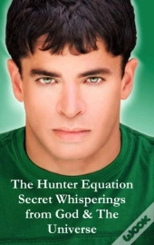 The Hunter Equation Secret Whisperings From God & The Universe