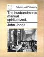 The Husbandman'S Manual Spiritualized. - Preview