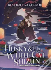 The Husky And His White Cat Shizun: Erha He Ta De Bai Mao Shizun (Novel) Vol. 3