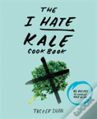 The I Hate Kale Cookbook